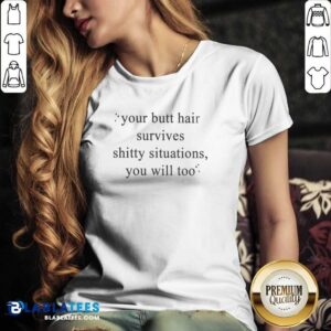 Top Your Butt Hair Survives Shitty Situations You Will Too v neck optimized shirt featuring a casual, fitted V-neck style
