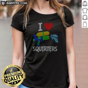 Pretty I Love Squirters Water Ladies Shirt