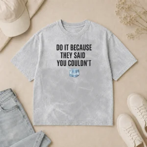 Good Do It Because They Said You Couldn'T ICE Cube Washed T-Shirt