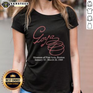 Premium Goya Museum Of Fine Arts Boston January 18 March 26 1989 ladies shirt featuring artistic design