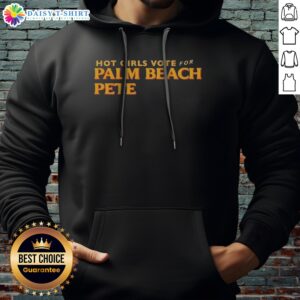 Funny Hot Girls Vote For Palm Beach Pete Hoodie showcasing a vibrant design and cozy fit.