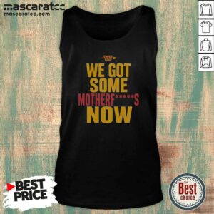 Nice Washington Commanders We Got Some Motherfuckers Now NFL Fan Apparel Cotton tank top optimized for fans
