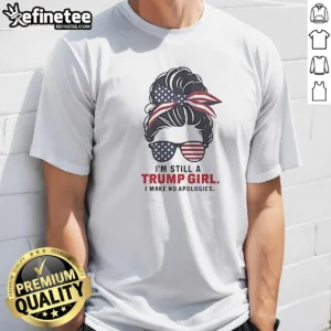 Premium Trump I Am Still A Trump Girl I Make No Apologies Patriotic Flag Design