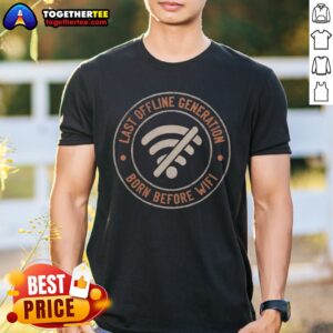 Pretty Last Offline Generation Born Before Wifi Shirt displayed on a neutral background, showcasing its unique design.