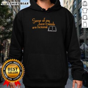 Top Some Of My Best Friends Are Fictional Hoodie featuring a cozy design and vibrant print
