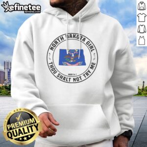 Awesome North Dakota Girl Thou Shalt Not Try Me Mood 24 7 State Pride hoodie on hoodie