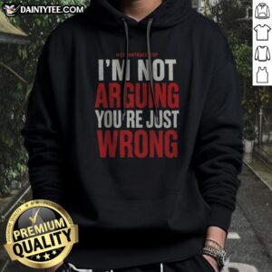 Awesome I'M Not Arguing You're Just Wrong Hoodie in black, comfortable pullover with bold white text