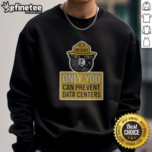 Pretty Smokey Bear US Forest Service Resist Only You Can Prevent Data Centers sweatshirt featuring a bold graphic