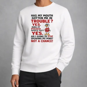 Original Has My Mouth Gotten Me In Trouble Yes Has It Pissed People Off Yes Am I Going To Stop Spea Sweater
