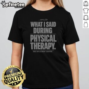 Sorry For What I Said During Physical Therapy Knee Replacement Survivor