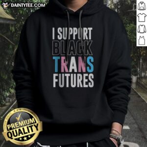 Pretty I Support Black Trans Futures Hoodie featuring a vibrant design on a cozy fabric.