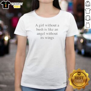 Good A Girl Without A Bush Is Like An Angel Without Its Wings Ladies Shirt featuring bold typography on a comfortable fitted short sleeve shirt