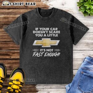 Alt Text: Official Chevrolet logo on a washed t-shirt with the quote If your car doesn't scare you a little, it's not fast enough.