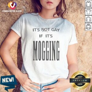 Original Nice It'S Not Gay If It Is Mogging V-Neck Shirt