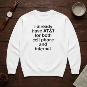 Pretty I Already Have AT&T For Both Cell Phone And Internet Sweater