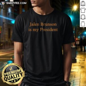 Funny Jalen Brunson Is My President Basketball