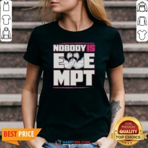 Top Nobody Is Exempt V-Neck Shirt