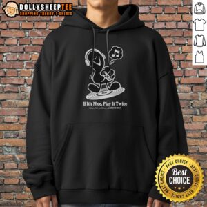 Premium Music If It'S Nice Play It Twice Listen Feel And Dance With Disco Only Hoodie in vibrant colors