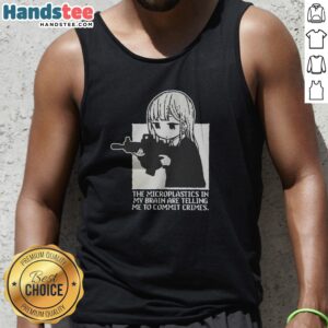 Premium Microplastics In My Brain Are Telling Me To Commit Crimes Anime Tank Top in vibrant colors