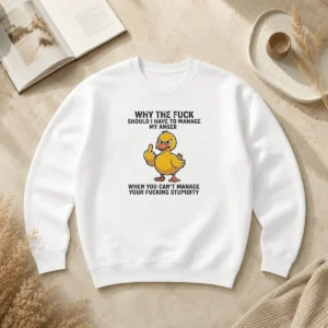 Premium Why The Fck Should I Have To Manage My Anger When You Cant Manage Your Stupidity sweater in black, front view with bold white text