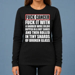 Awesome Fck Cancer Fck It With A Barbed Wire Dildo Dipped In Hot Sauce long sleeve shirt front view