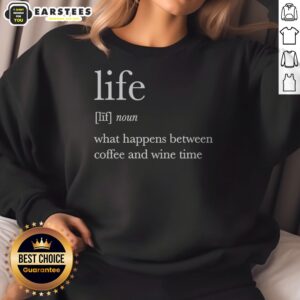Hot Definition Of Life What Happens Between Coffee And Wine Time sweatshirt in a cozy setting