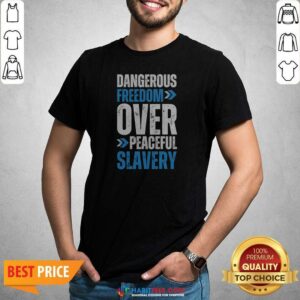 Official Dangerous Freedom Over Peaceful Slavery Quote Typography Inspirational Quote shirt optimized on a flat lay.