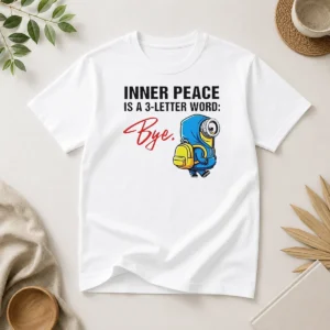 Hot Minions Inner Peace Is A 3 Letter Word Bye
