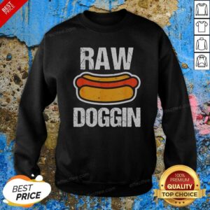 Pretty Raw Doggin Hot Dog Food Humor Funny Cooking Grill Chef Meal Eating Sweatshirt