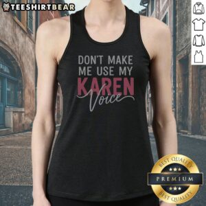 Don'T Make Me Use My Karen Voice Bold Script Humor Tank Top