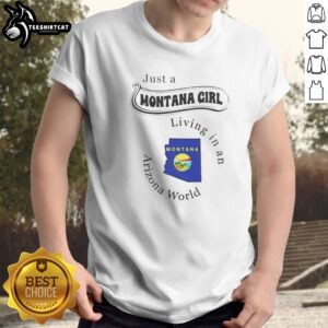 Nice Just A Montana Girl Living In An Arizona World Montana Map Shirt on shirt