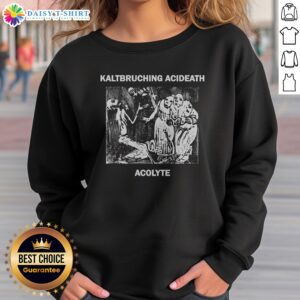 Awesome Kaltbruching Acdeath Acolyte Sweatshirt featuring a unique graphic design.