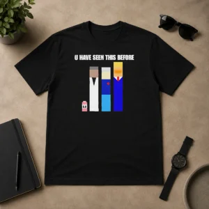Funny Donald Trump U Have Seen This Before Political Meme Shirt