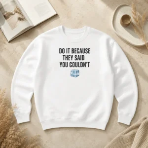 Good Do It Because They Said You Couldn'T ICE Cube Sweater