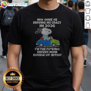 Funny Top Snoopy No One Is Driving Me Crazy In 2026 I'M The Fcking Driver Now Buckle Up Bitch