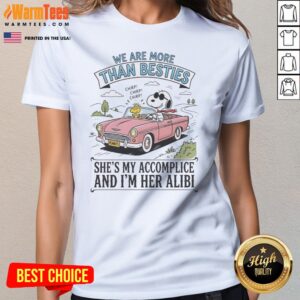 Funny Snoopy And Woodstock We Are More Than Besties I'M Her Alibi She'S My Accomplice ladies tee in vibrant colors