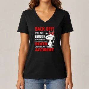 Good Snoopy Back Off I'Ve Got Enough To Deal With Today Without Having To Make Your Death V-Neck Shirt