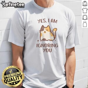 Top I Am Ignoring You t shirt in white, displayed front view on a plain background