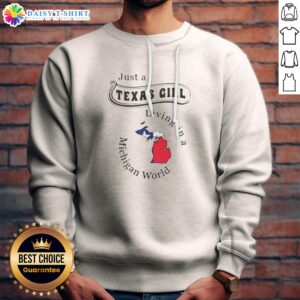 Pretty To Just A Texas Girl Living In A Michigan World Map Sweashirt featuring a cozy crewneck design with bold state-themed print