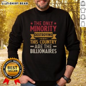 Official The Only Minority Destroying This Country Are Billionaires Sweatshirt displayed in a cozy setting