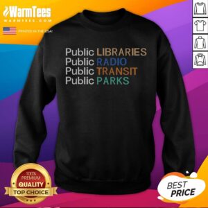 Awesome Public Libraries Public Radio Public Transit Public Parks sweatshirt featuring a vibrant graphic design.