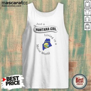 Hot Just A Montana Girl Living In A Maine World tank top optimized on tank top optimized