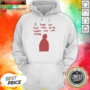Official I Hope We Find Time To Be Happy Not Just Strong Retro hoodie optimized for display