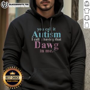 Top You Call It Autism I Call It Having That Dawg In Me Hoodie in black, comfortable pullover with front pocket and bold white text design