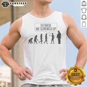 Funny Go Back We Screwed Up tank top displayed on a neutral background