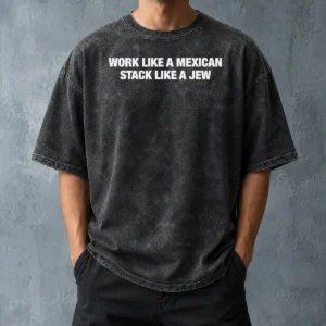 Funny Work Like A Mexican Stack Like A Jew Text Washed T Shirt on a soft cotton washed t-shirt in light gray