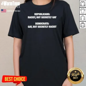 Good Political Satire Republicans Racist But Secretly Gay Democrats Gay But Secretly Racist Text Ladies Tee in black, front view