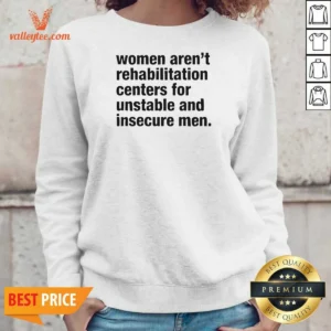 Premium Women Aren'T Rehabilitation Centers For Unstable And Insecure Men Sweatshirt