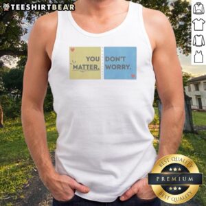 Pretty You Don'T Matter Worry Tank Top