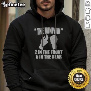 Pretty The Minivan 2 In The Front 5 In The Rear Funny hoodie displayed on a neutral background